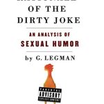 Rationale of the Dirty Joke: An Analysis of Sexual Humor