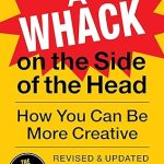 A Whack on the Side of the Head: How You Can Be More Creative