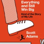 How to Fail at Almost Everything and Still Win Big