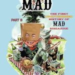 Unconditionally Mad, Part B – The First Unauthorized History of Mad Magazine